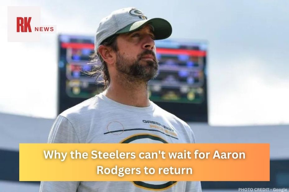 Why the Steelers  can't wait for Aaron Rodgers to return