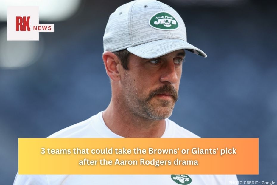 3 teams that could take the Browns' or Giants' pick after the Aaron Rodgers drama